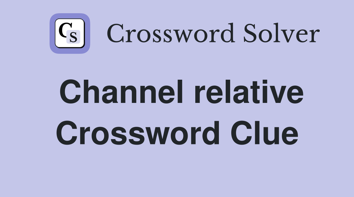 Channel relative Crossword Clue