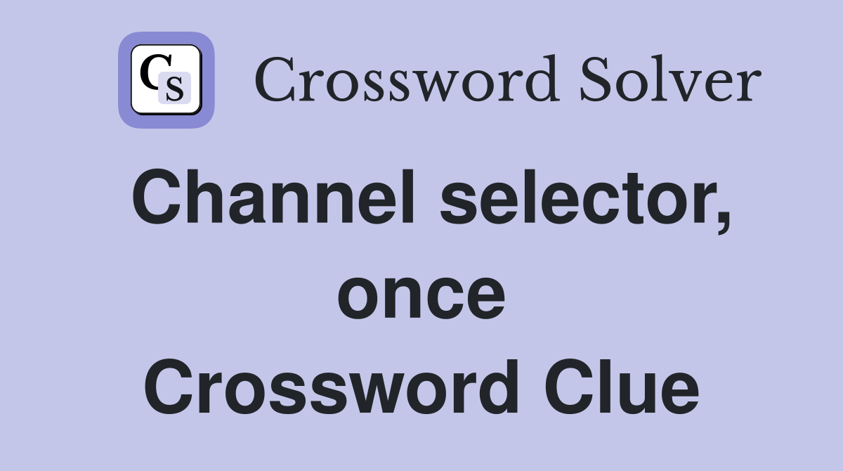 Channel selector, once Crossword Clue