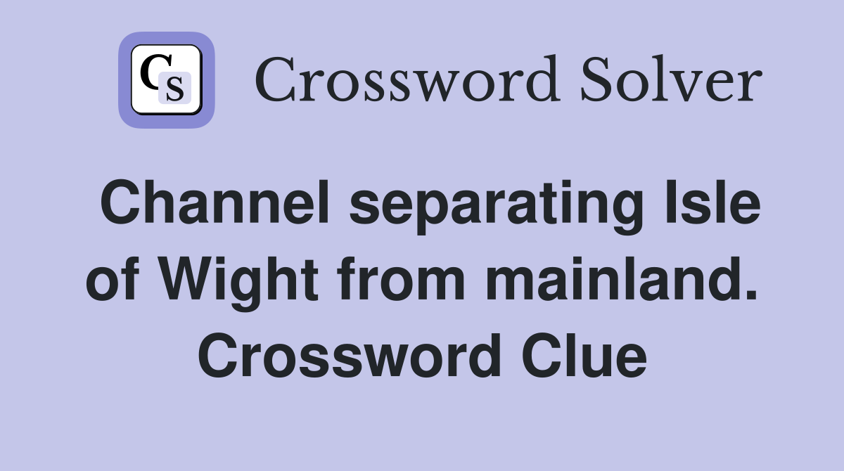 Channel separating Isle of Wight from mainland. Crossword Clue