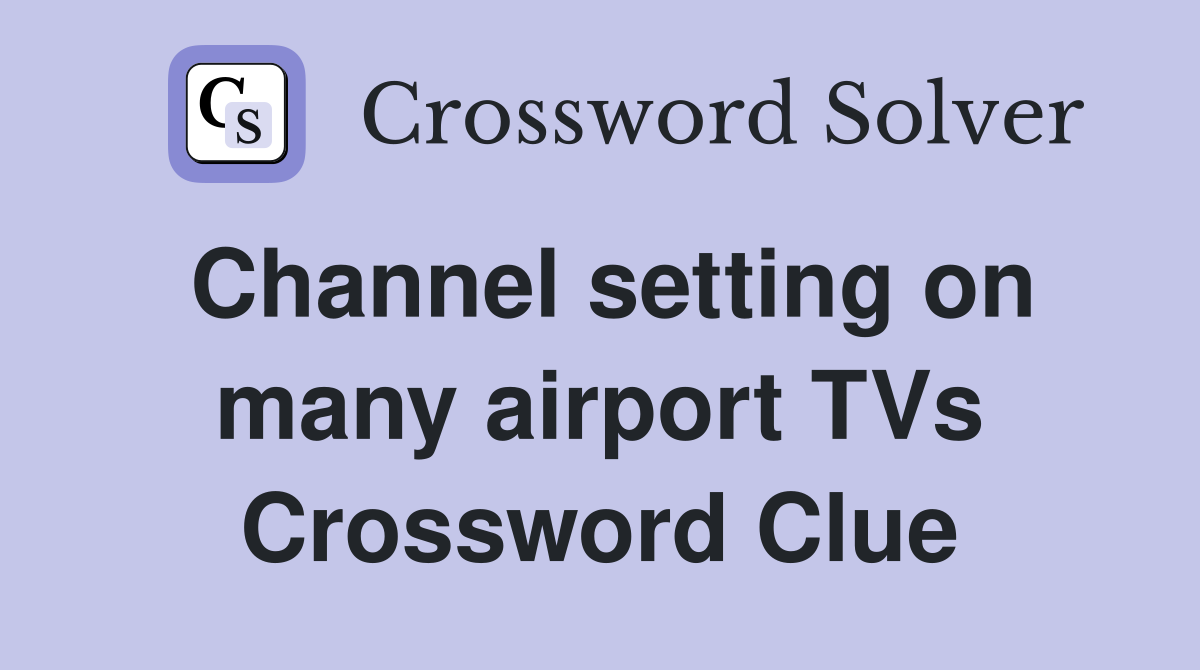 Channel setting on many airport TVs Crossword Clue