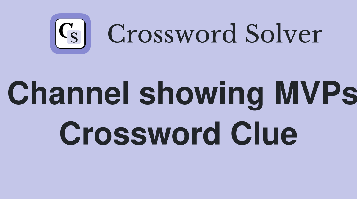 Channel showing MVPs Crossword Clue