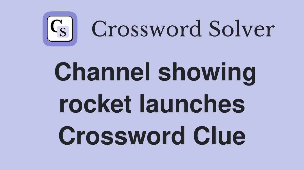 Channel showing rocket launches Crossword Clue