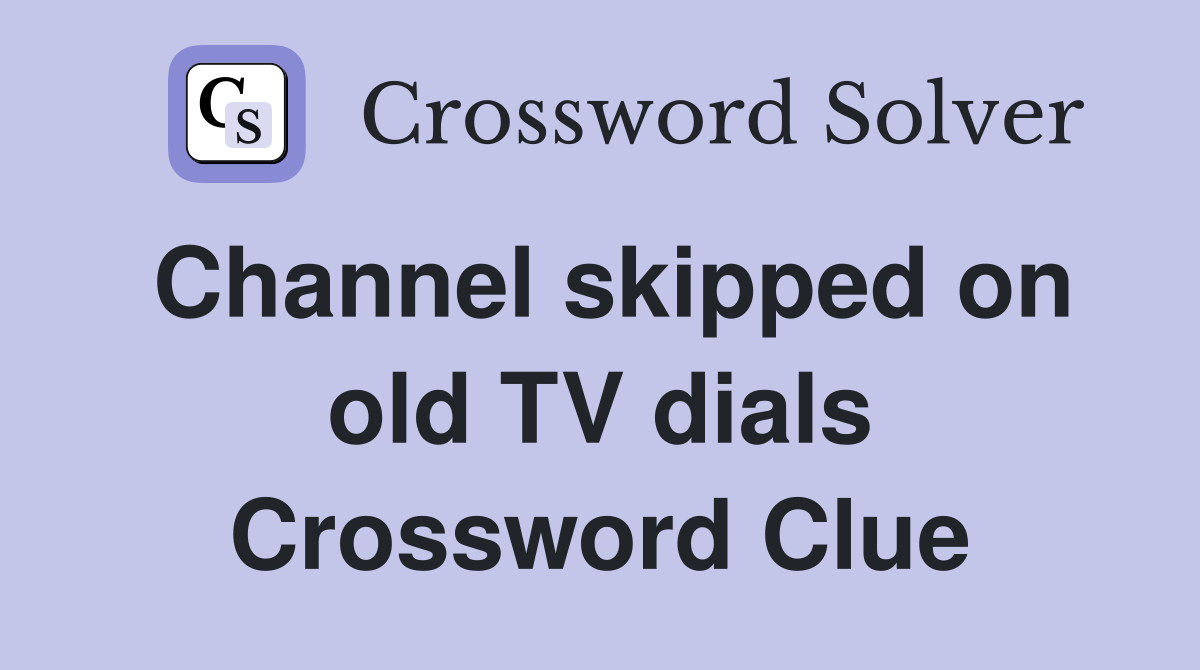Channel skipped on old TV dials Crossword Clue
