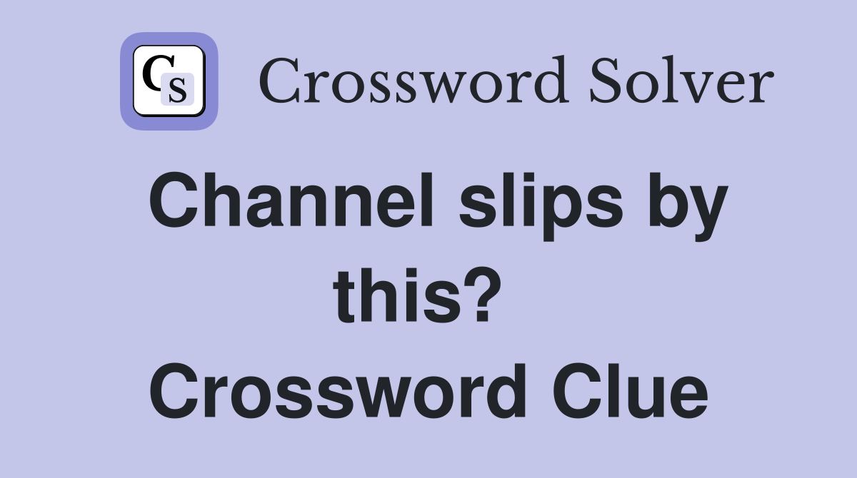 Channel slips by this?  Crossword Clue