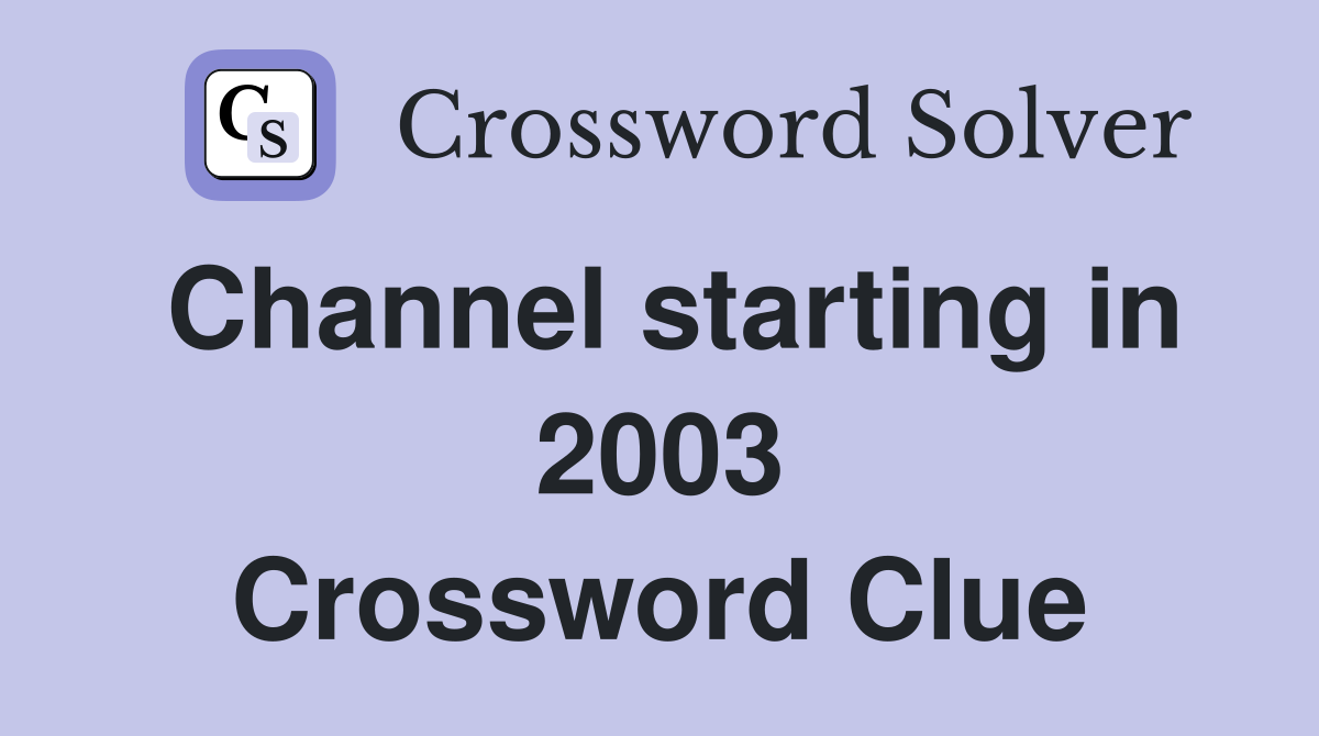 Channel starting in 2003 Crossword Clue