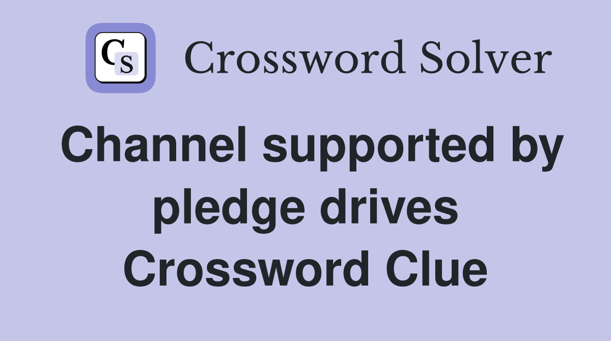 Channel supported by pledge drives Crossword Clue