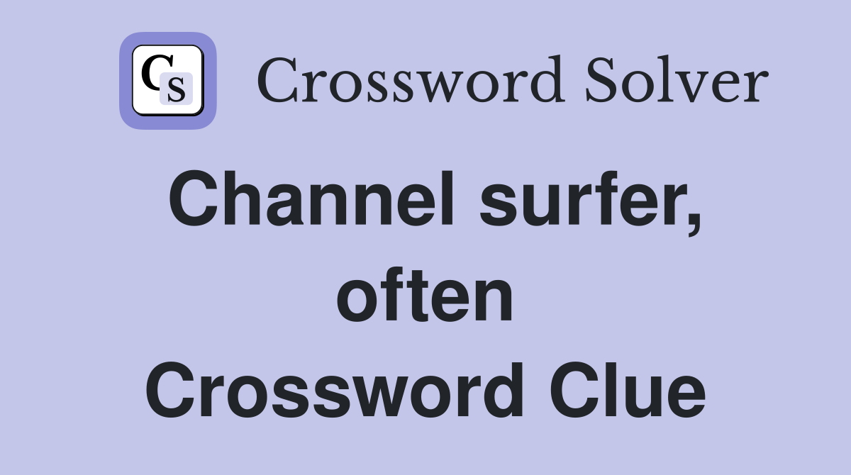 Channel surfer, often Crossword Clue