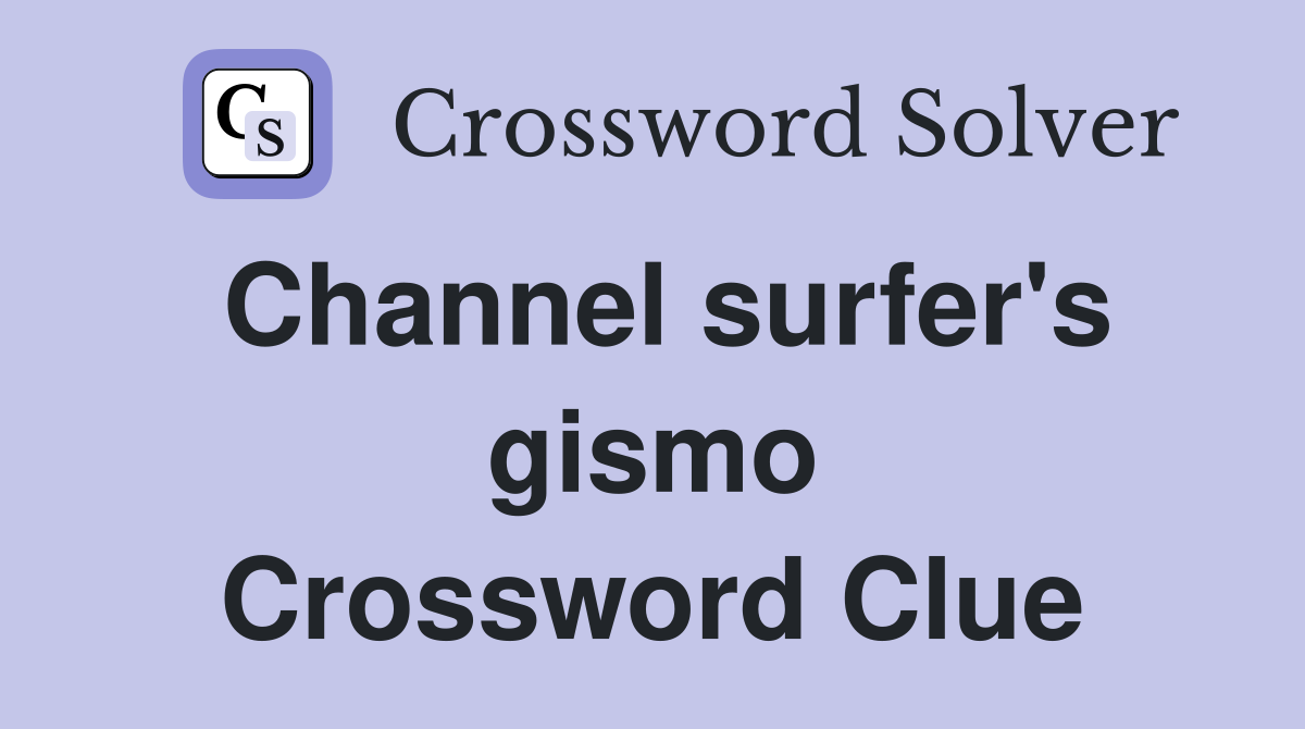 Channel surfer's gismo Crossword Clue