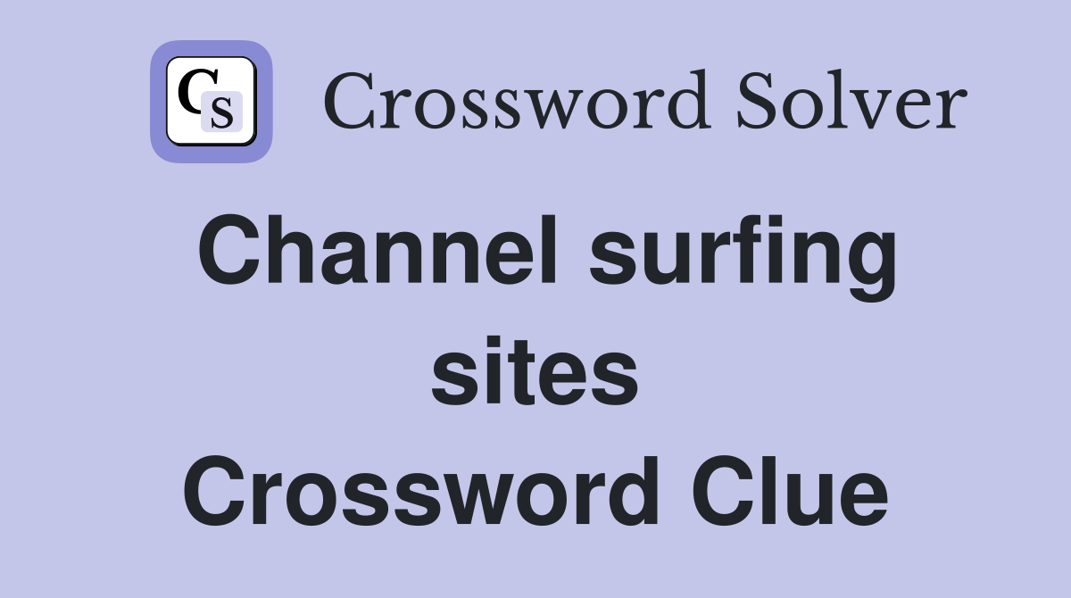 Channel surfing sites Crossword Clue