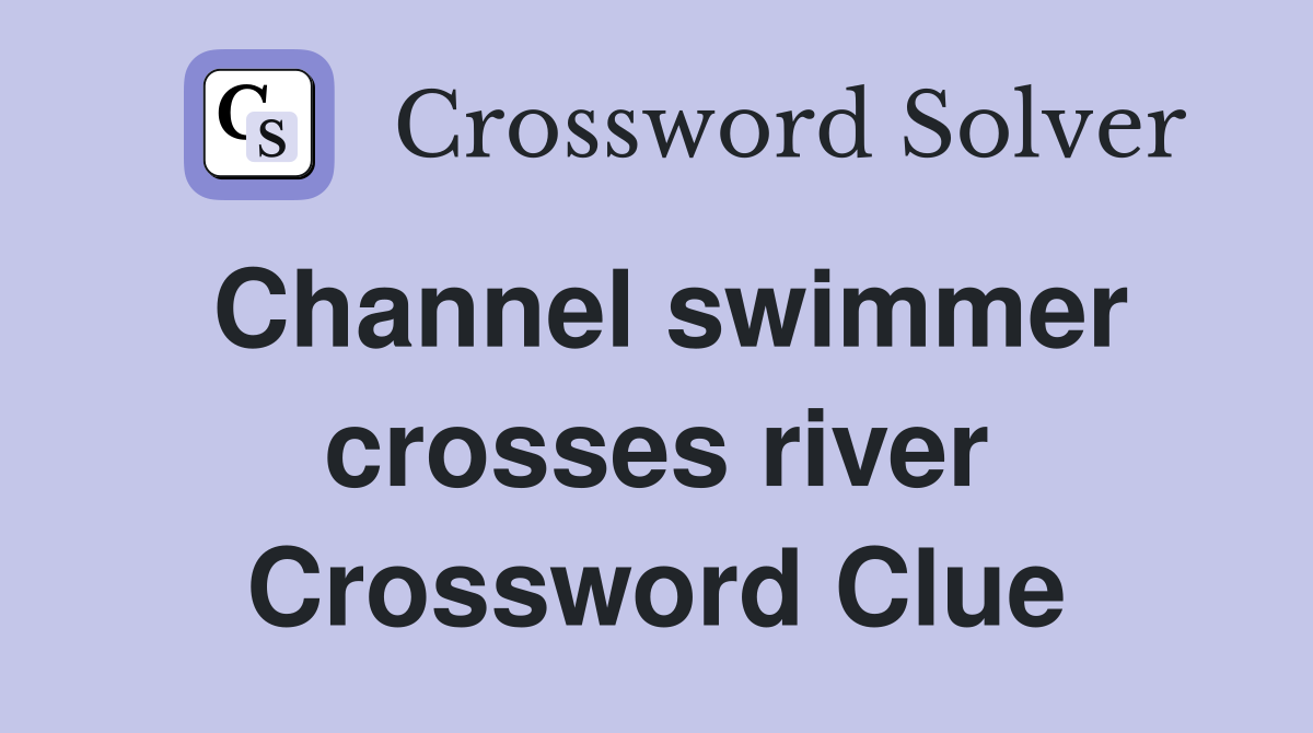 Channel swimmer crosses river Crossword Clue
