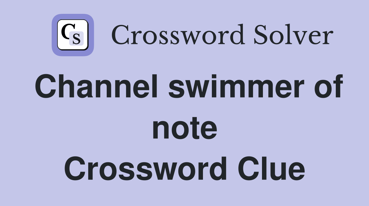 Channel swimmer of note Crossword Clue
