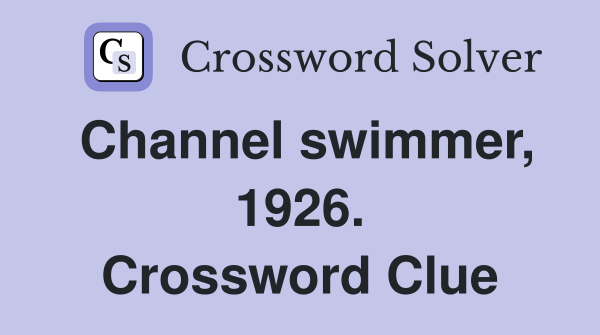 Channel swimmer, 1926. Crossword Clue