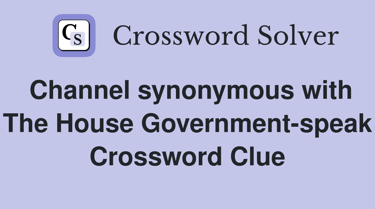 Channel synonymous with The House Government-speak Crossword Clue
