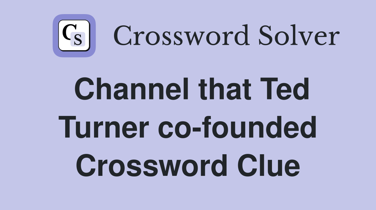 Channel that Ted Turner co-founded Crossword Clue