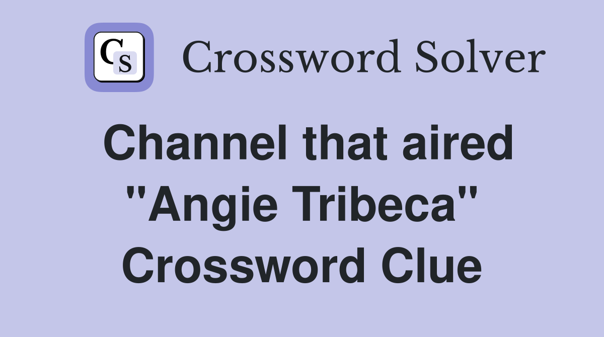Channel that aired "Angie Tribeca" Crossword Clue