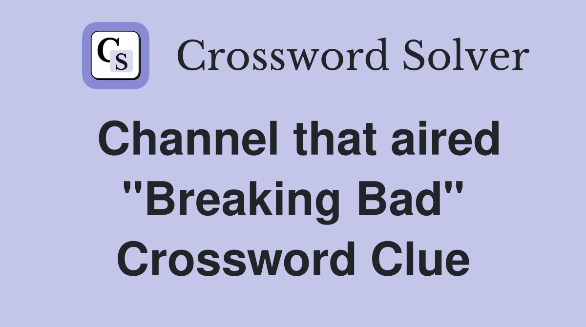 Channel that aired "Breaking Bad" Crossword Clue