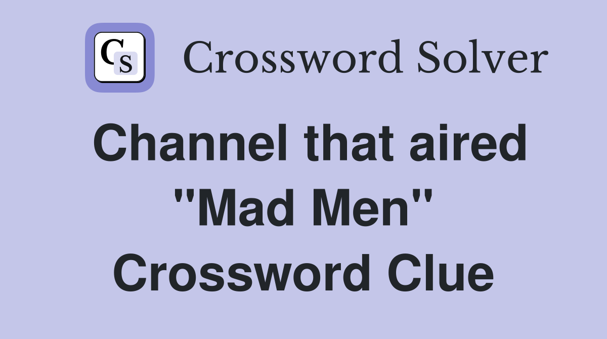 Channel that aired "Mad Men" Crossword Clue