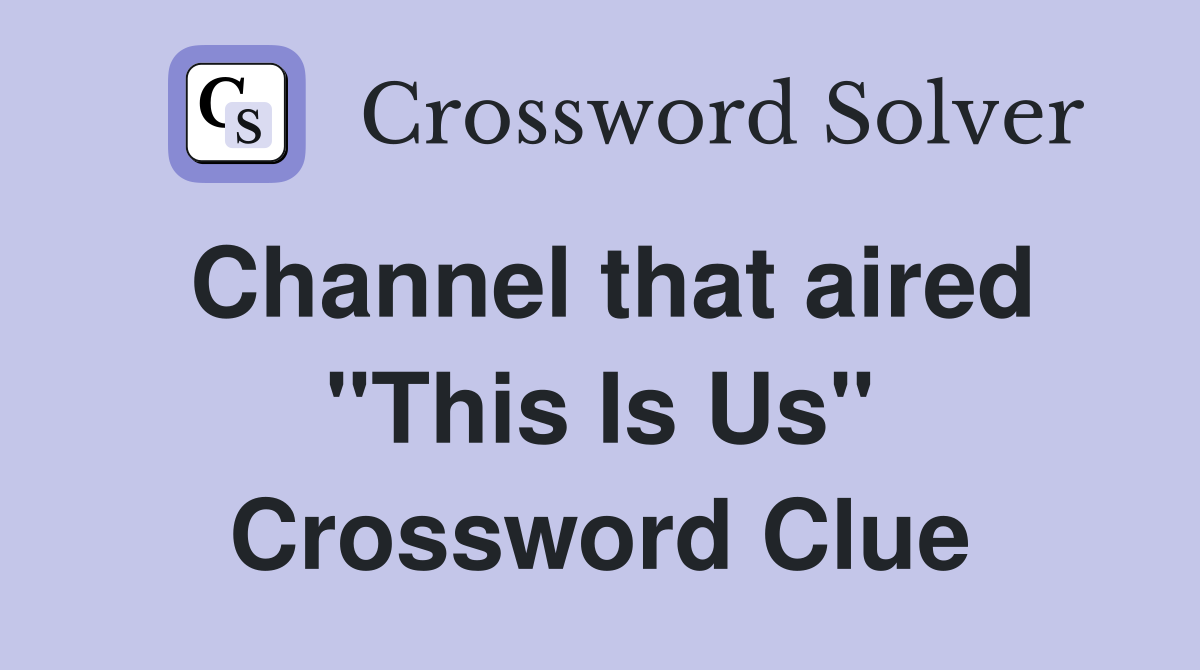 Channel that aired "This Is Us" Crossword Clue
