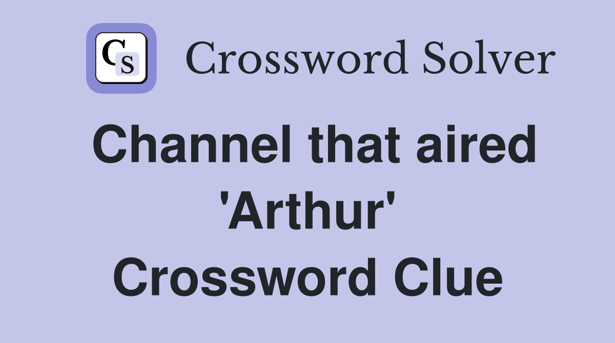 Channel that aired 'Arthur' Crossword Clue