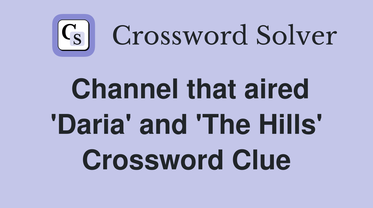 Channel that aired 'Daria' and 'The Hills' Crossword Clue