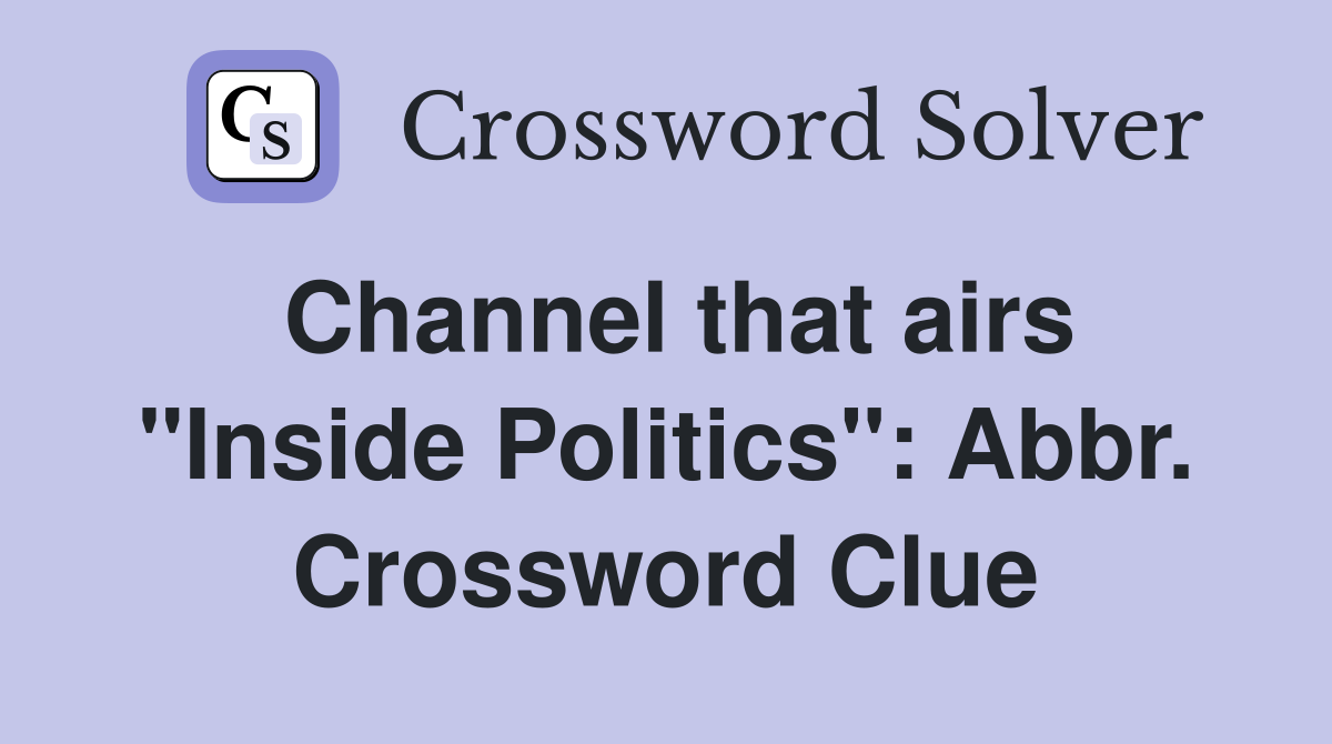 Channel that airs "Inside Politics": Abbr. Crossword Clue