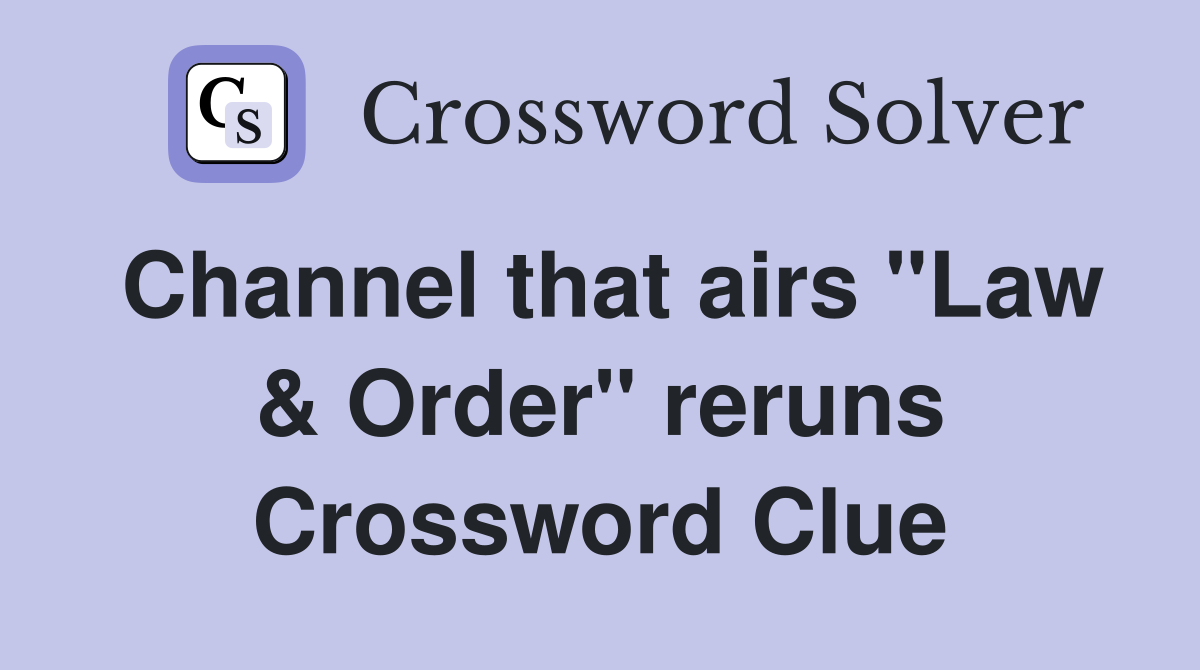 Channel that airs "Law & Order" reruns Crossword Clue