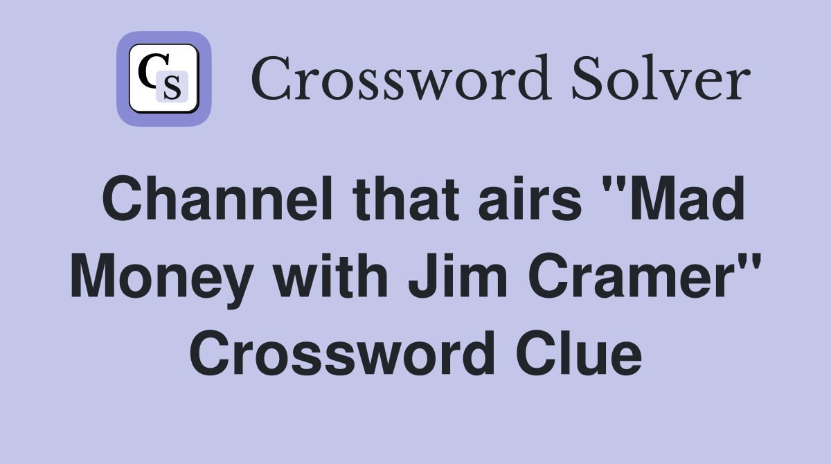 Channel that airs "Mad Money with Jim Cramer" Crossword Clue