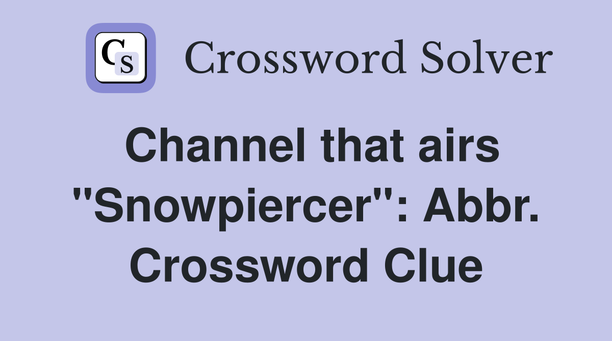 Channel that airs "Snowpiercer": Abbr. Crossword Clue