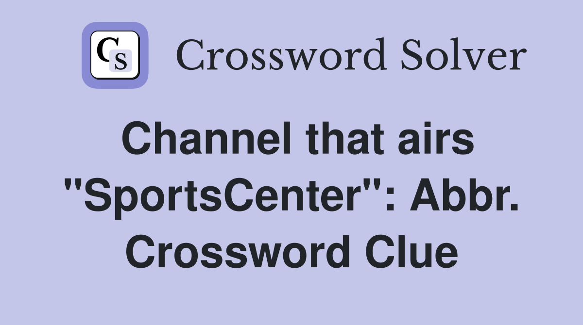 Channel that airs "SportsCenter": Abbr. Crossword Clue