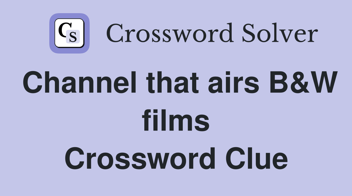 Channel that airs B&W films Crossword Clue