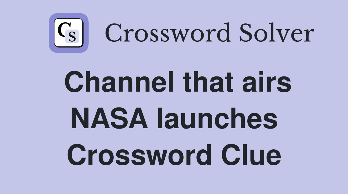 Channel that airs NASA launches Crossword Clue
