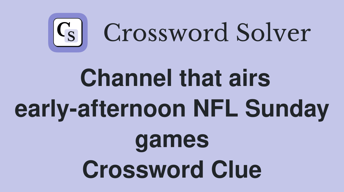 Channel that airs early-afternoon NFL Sunday games Crossword Clue