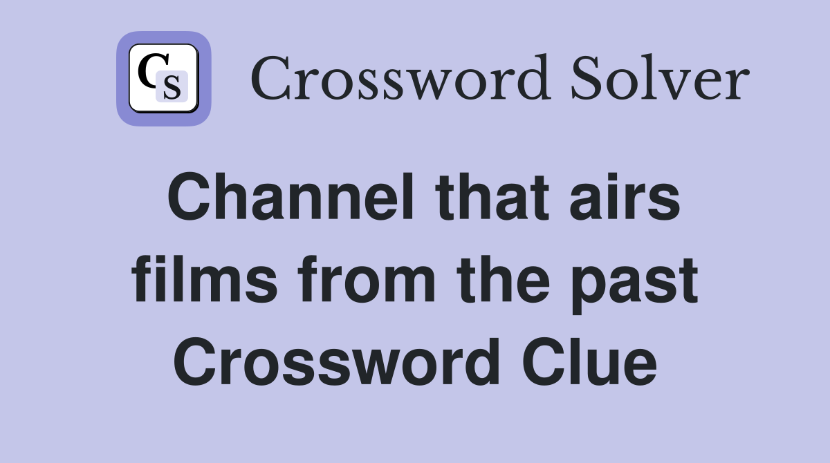 Channel that airs films from the past Crossword Clue
