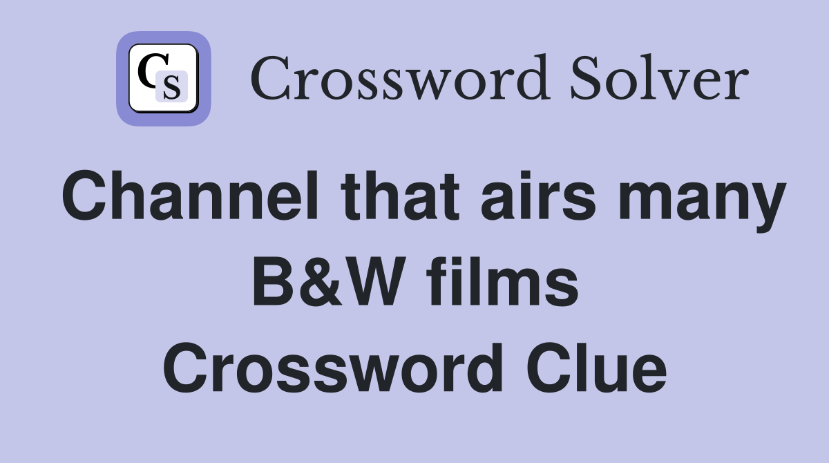 Channel that airs many B&W films Crossword Clue