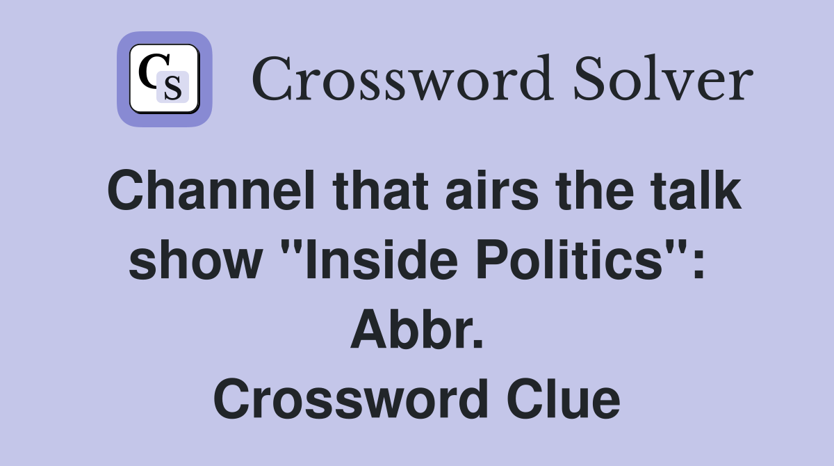 Channel that airs the talk show "Inside Politics": Abbr. Crossword Clue