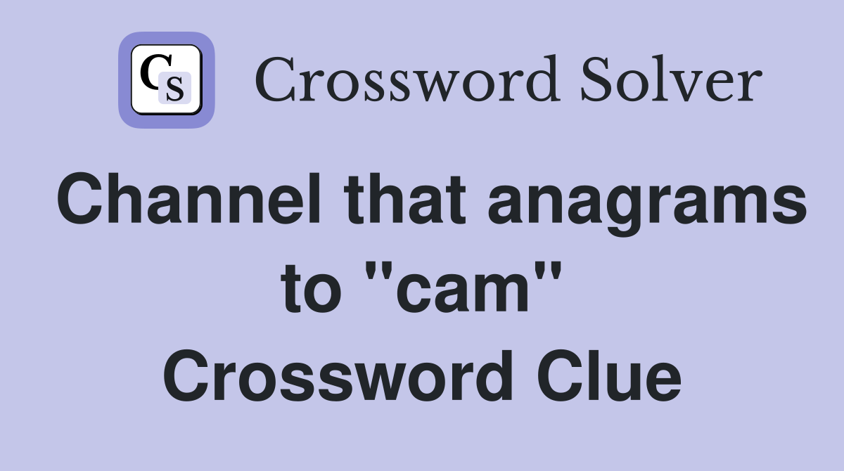 Channel that anagrams to "cam" Crossword Clue