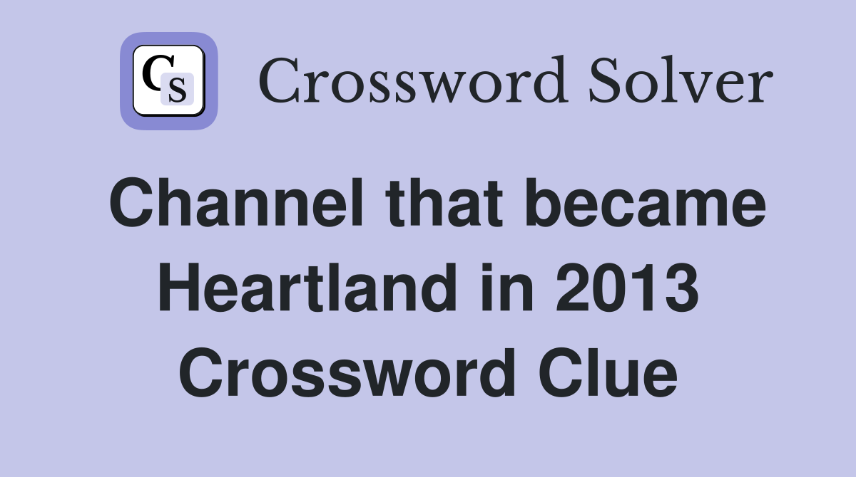 Channel that became Heartland in 2013 Crossword Clue