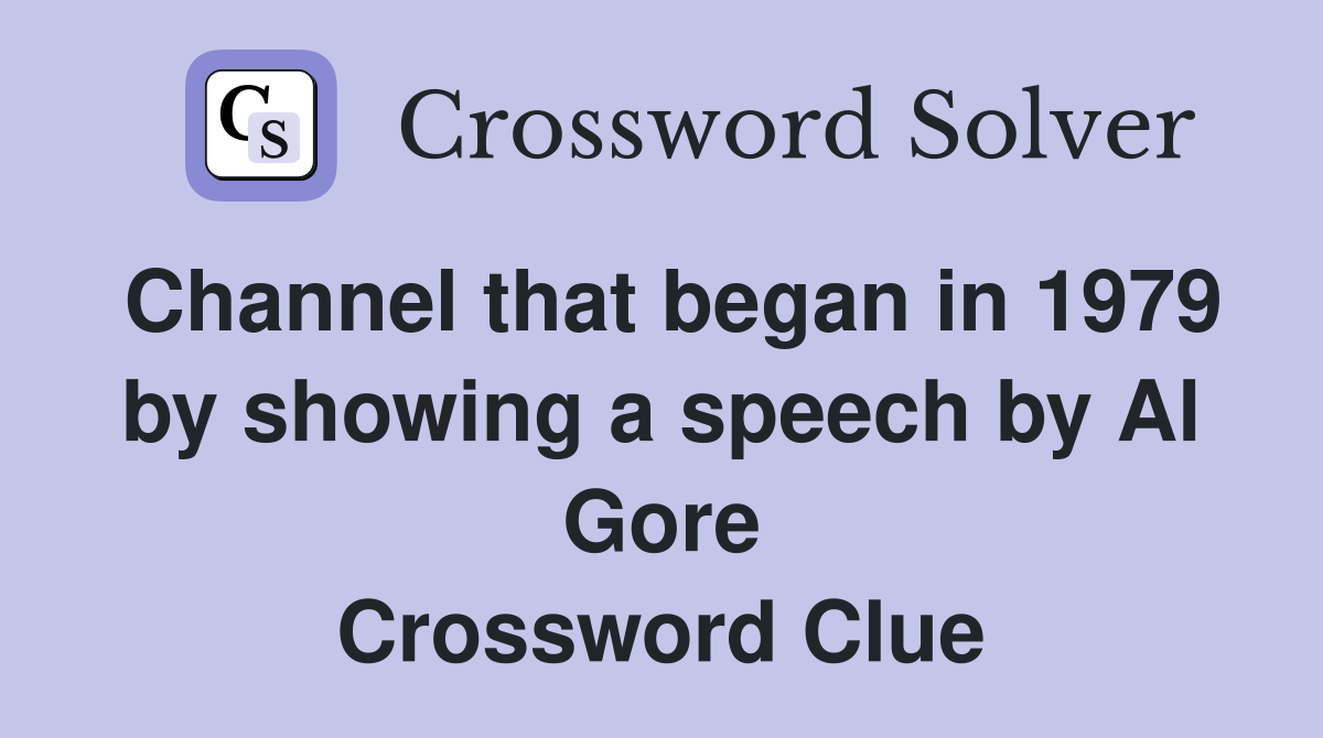 Channel that began in 1979 by showing a speech by Al Gore Crossword Clue