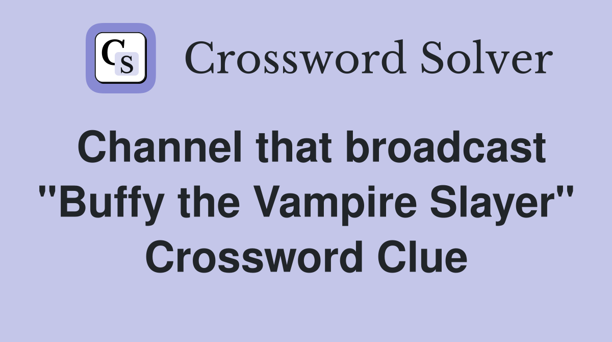 Channel that broadcast "Buffy the Vampire Slayer" Crossword Clue