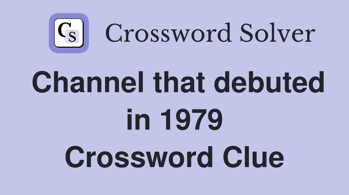 Channel that debuted in 1979 Crossword Clue