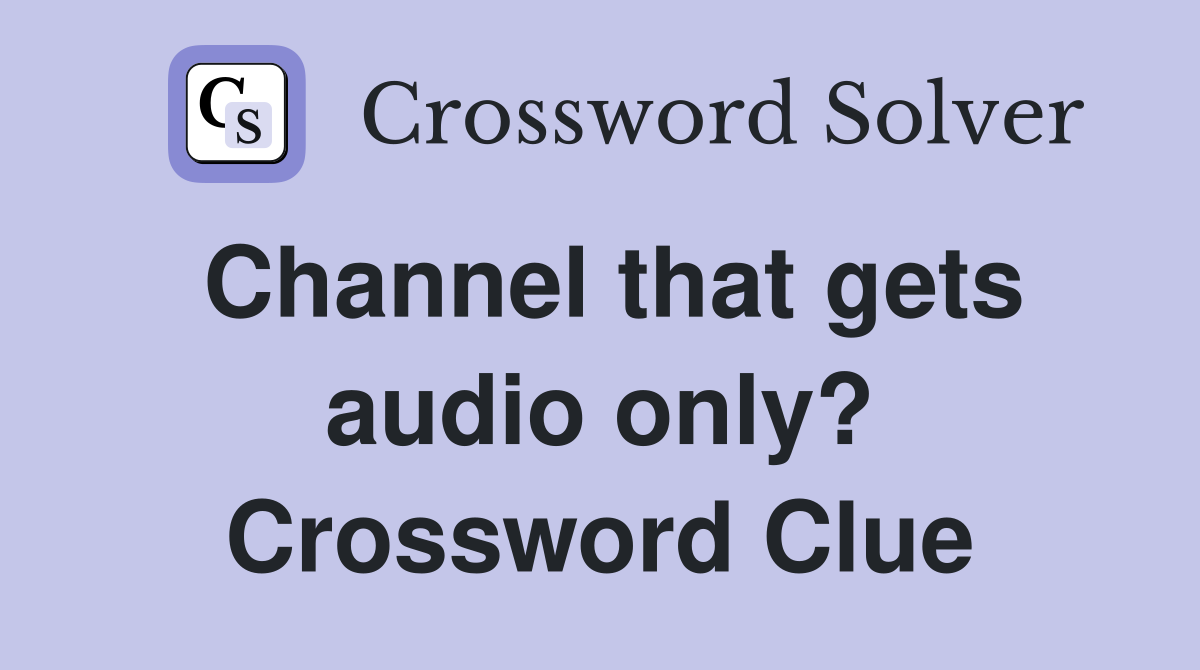 Channel that gets audio only? Crossword Clue