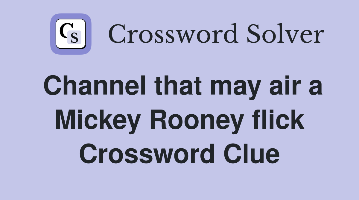Channel that may air a Mickey Rooney flick Crossword Clue