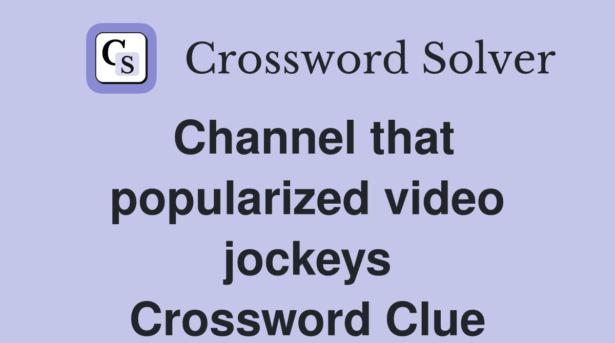 Channel that popularized video jockeys Crossword Clue