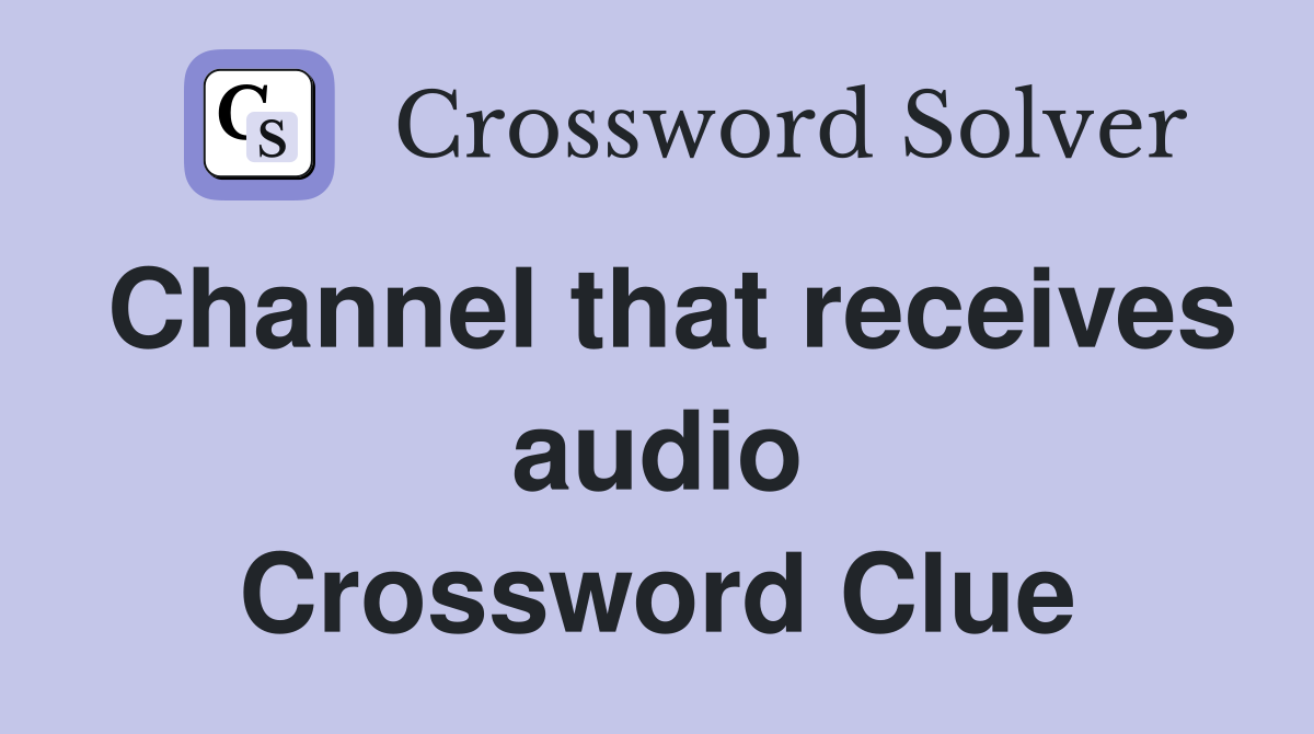 Channel that receives audio Crossword Clue