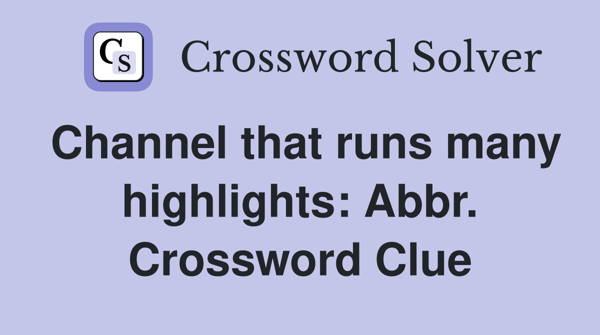Channel that runs many highlights: Abbr. Crossword Clue