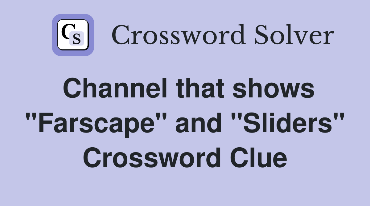 Channel that shows "Farscape" and "Sliders" Crossword Clue