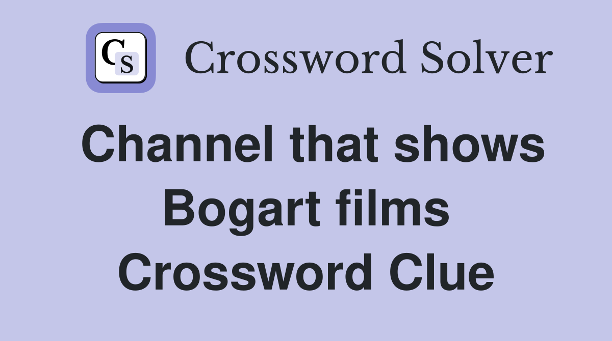 Channel that shows Bogart films Crossword Clue