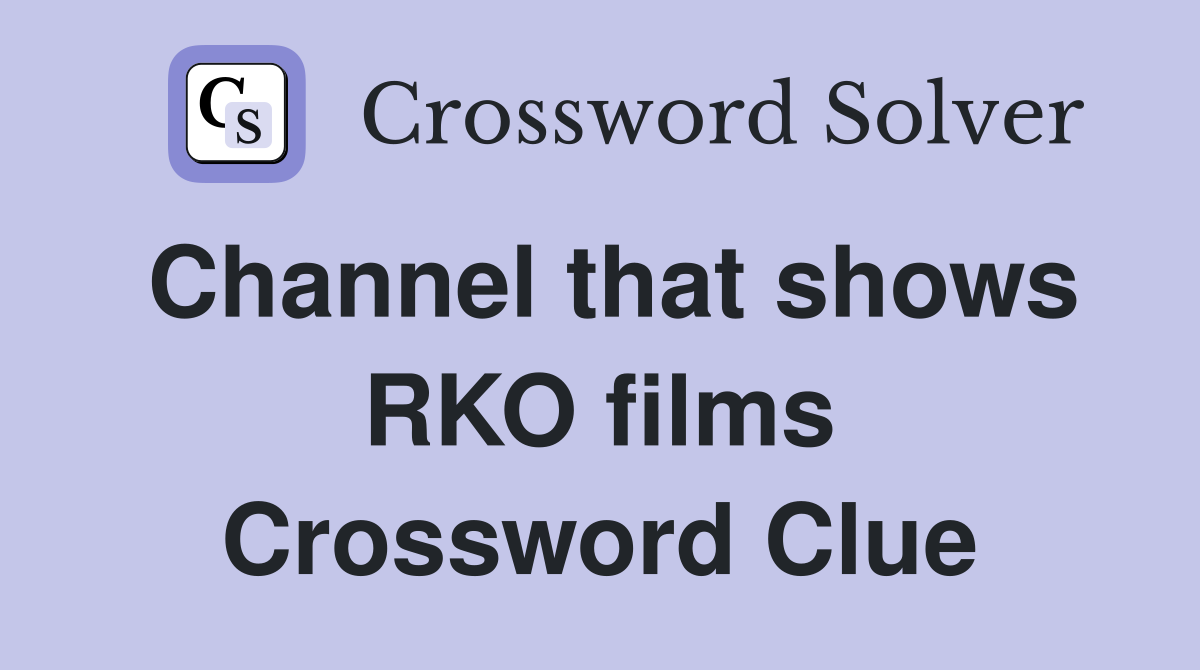 Channel that shows RKO films Crossword Clue