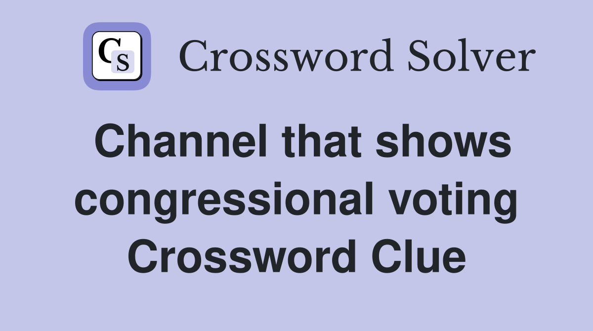 Channel that shows congressional voting Crossword Clue