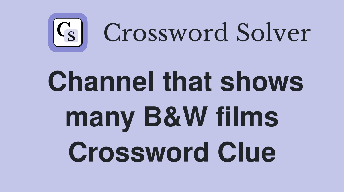 Channel that shows many B&W films Crossword Clue